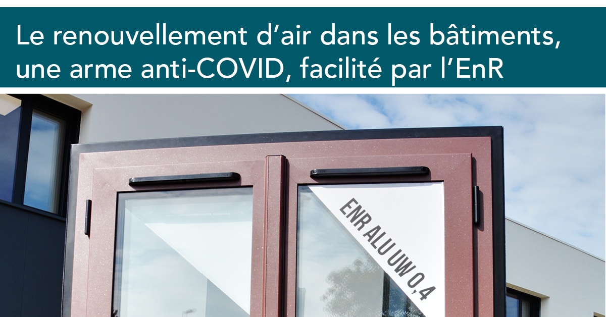 You are currently viewing La Fenêtre EnR facilite le renouvellement d’air dans les bâtiments, une arme anti-COVID.