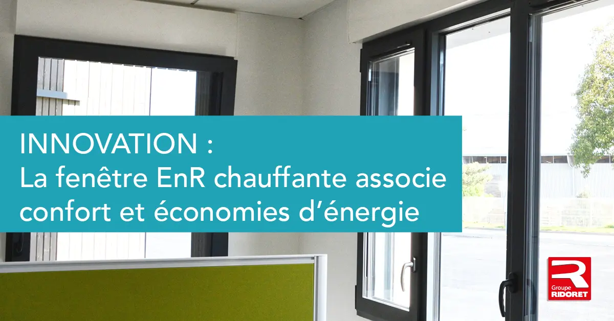 You are currently viewing Innovation : La fenêtre chauffante EnR associe confort et économies d’énergie