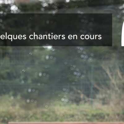 2023 : Focus sur quelques chantiers en cours 